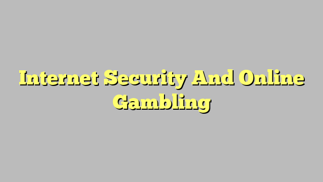 Internet Security And Online Gambling