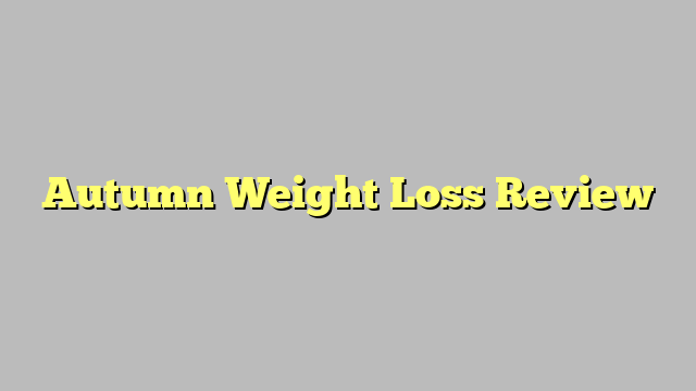Autumn Weight Loss Review