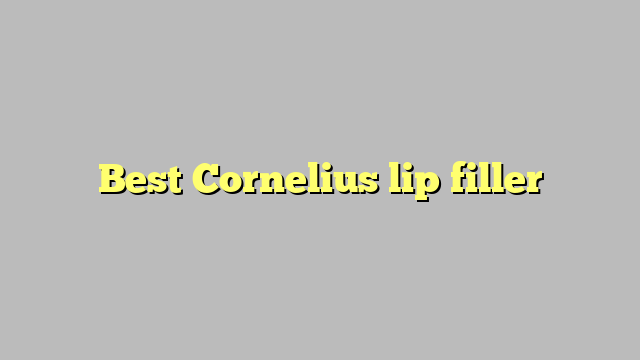 Best Cornelius lip filler