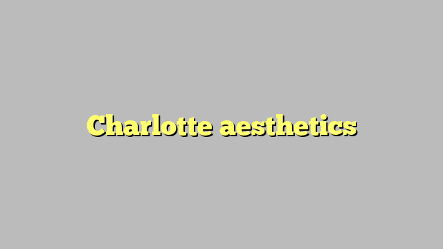 Charlotte aesthetics