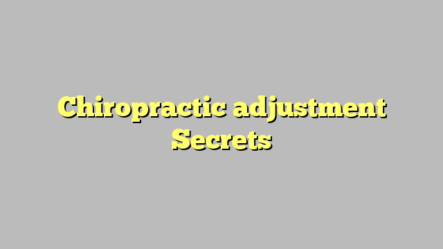 Chiropractic adjustment Secrets