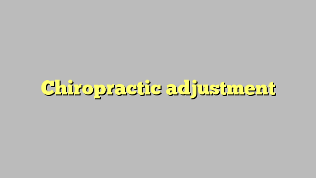 Chiropractic adjustment