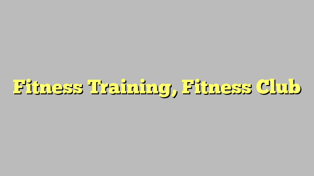 Fitness Training, Fitness Club