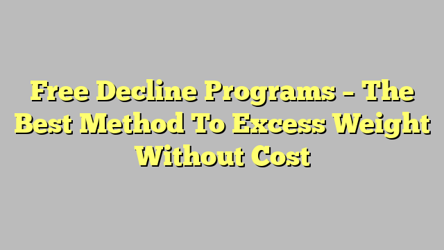 Free Decline Programs – The Best Method To Excess Weight Without Cost