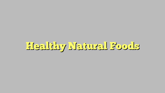 Healthy Natural Foods
