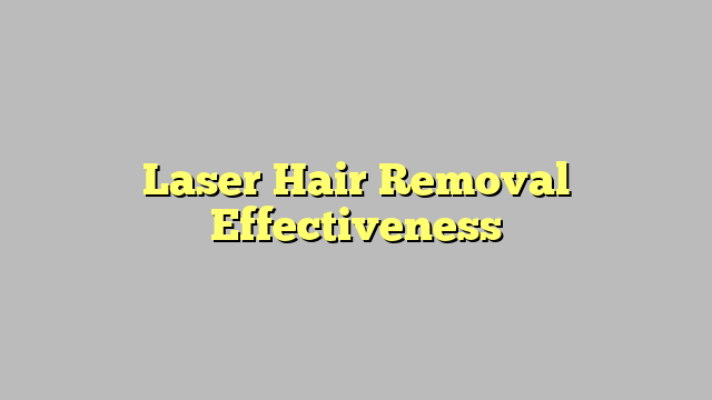 Laser Hair Removal Effectiveness