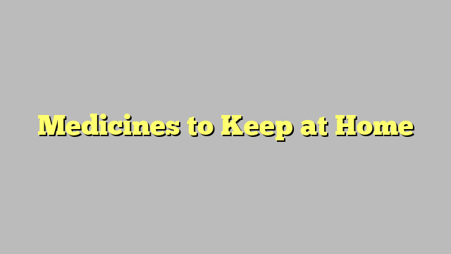 Medicines to Keep at Home