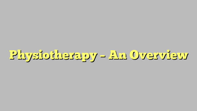Physiotherapy – An Overview