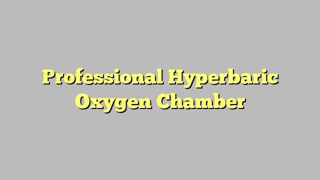 Professional Hyperbaric Oxygen Chamber