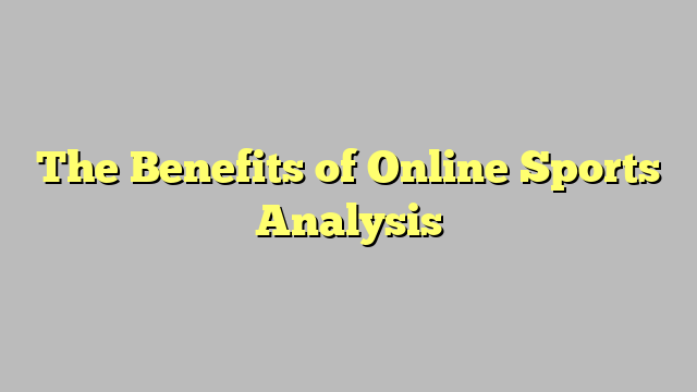 The Benefits of Online Sports Analysis