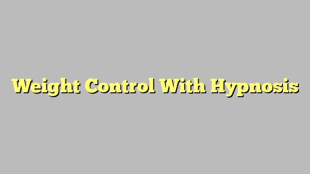 Weight Control With Hypnosis