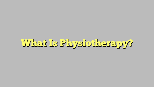 What Is Physiotherapy?