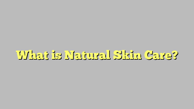 What is Natural Skin Care?